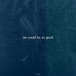 we could be so good