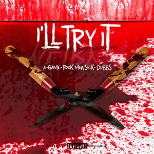 I'll Try It (feat. A-Game & Dubbs) (Explicit)