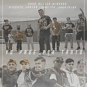 Yo Pasé Por Tanto(feat. Blasson Danger, Jhon Jairo, Bliick The White Lion, ThugLife & Vicente Javier)