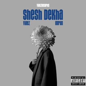 Sesh Dekha (Explicit)