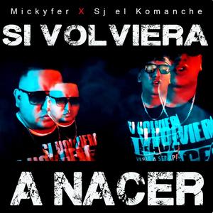 SI VOLVIERA A NACER (feat. Sj el Komanche) (Explicit)
