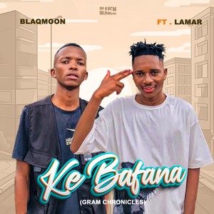 Ke Bafana (Gram Chronicles) (Freestyle|Explicit)