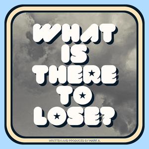 What Is There To Lose? (Explicit)