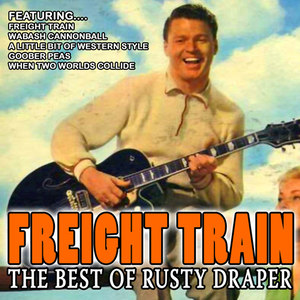 Freight Train - The Best Of Rusty Draper (Remastered)