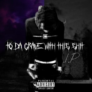 To Da Grave With This Shii Ep. (Explicit)