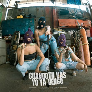 Cuando Tu Vas Yo Ya Vengo (Explicit)