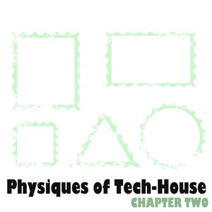 Physiques of Tech-House - Chapter Two