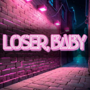 Loser, Baby (Explicit)