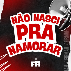 Não Nasci Pra Namorar (Explicit)