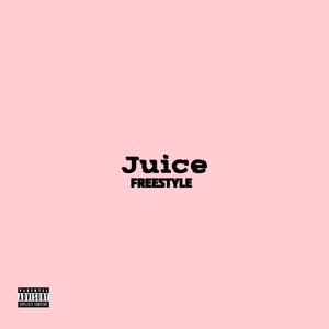 Juice Freestyle (Explicit)