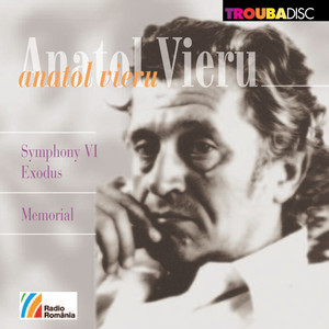 Anatol Vieru: Symphony No. 6, Op. 112 "Exodus" & Memorial, Op. 118