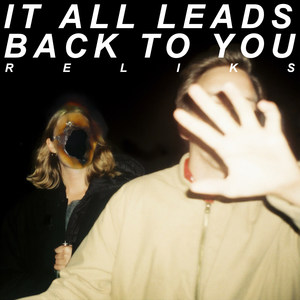 It All Leads Back to You