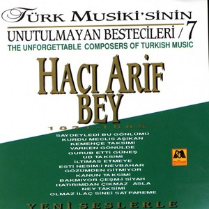 Türk Musiki'sinin Unutulmayan Bestecileri, Vol. 7 - Hacı Ârif Bey