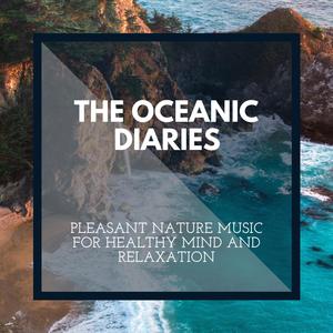 The Oceanic Diaries - Pleasant Nature Music for Healthy Mind and Relaxation