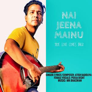 Nai Jeena Mainu(Atish Badoliya & Pooja Bisht)