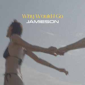 Why Would I Go (Explicit)
