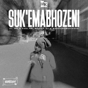 Suk'Emabhozeni (feat. Mo D'kota_88, SphulaWaBantwana & Mtlikzo_Za)