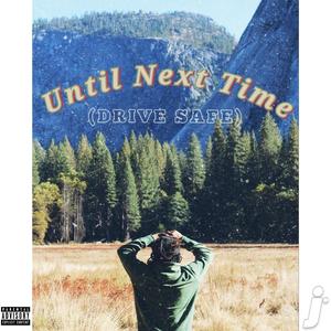 Until Next Time (Drive Safe) (Explicit)