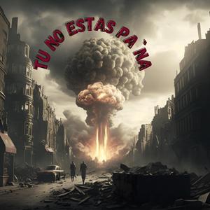 Tu no estas pa`na (Explicit)