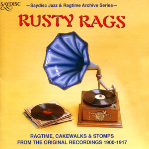 Rusty Rags : Ragtime, Cakewalks, and Stomps from the Original Recordings 1900-1917
