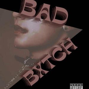 Bad Bxtch (Explicit)