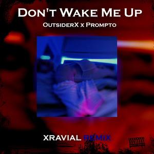 Don't Wake Me Up (feat. outsiderX & Prompto) (Xravial Remix|Explicit)