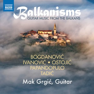 Guitar Recital: Grgić, Mak - BOGDANOVIĆ, J. / IVANOVIĆ, V. / OSTOJIĆ, L. (Balkanisms)