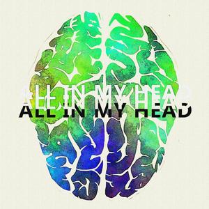 ALL IN MY HEAD