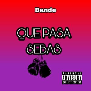 Que pasa sebas (feat. Bande) (Explicit)