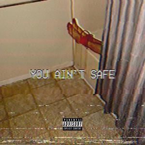 you ain't safe (Explicit)