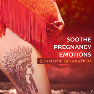 Soothe Pregnancy Emotions: Shamanic Relaxation and Spiritual Meditation