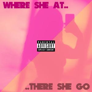 where she at/there she go (Explicit)