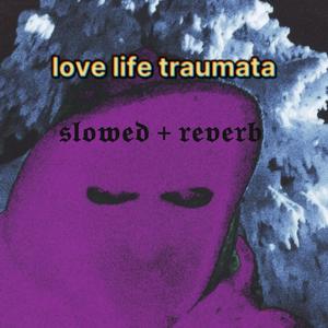 love life traumata (slowed and reverb)