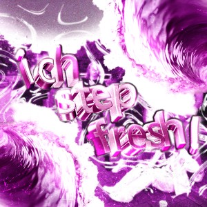 ich step fresh! (Explicit)