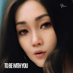To Be With You