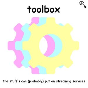 toolbox: the stuff i can (probably) put on streaming services
