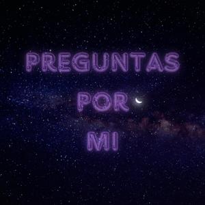 PREGUNTAS POR MI
