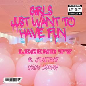 Girls Just Want to Have Fun (feat. B.Justice & Baby Drew) [Explicit]