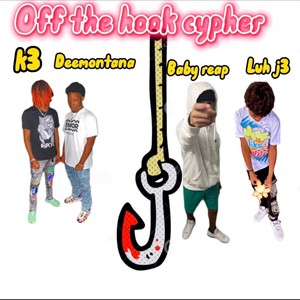 Off The Hook Cypher (feat. Baby Reap, K3frm2blkk & Luh J3) [Explicit]