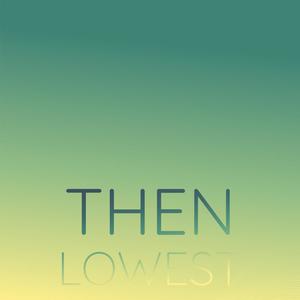 Then Lowest