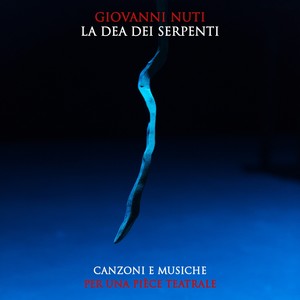 La dea dei serpenti (Canzoni e musiche per una piece teatrale)