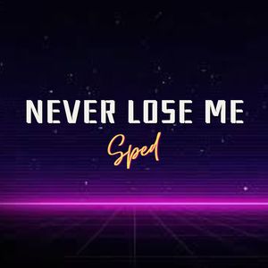 Tell Me You Don't Never Wanna Lose Me (Never Lose Me) [Sped] (Explicit)