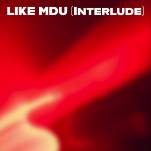 Like Mdu (Interlude)