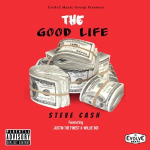 Good Life (feat. Steve Cash, Willie Boi & Justin The Finest) [Explicit]