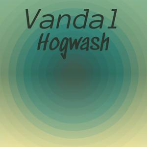 Vandal Hogwash