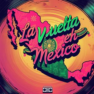La Vuelta Eh Mexico (feat. Lirical en Tu Oido)