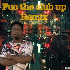 Fuc the club up (Remix) [Explicit]