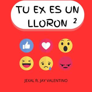 Tu Ex Es Un Lloron 2 (feat. Jay Valentino) [Remix] [Explicit]