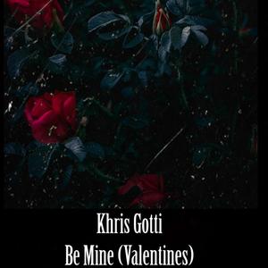 Be Mine (Valentine's) (feat. Khris Gotti)