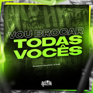Vou Brocar Todas Vocês (Explicit)